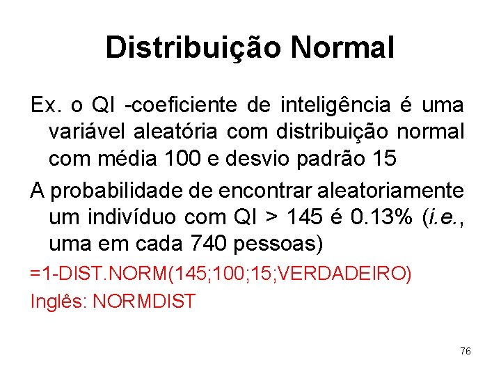 Distribuição Normal Ex. o QI -coeficiente de inteligência é uma variável aleatória com distribuição