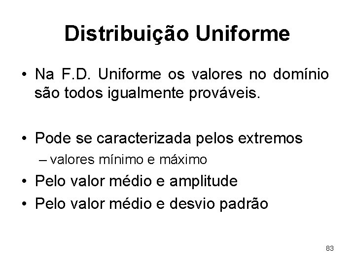 Distribuição Uniforme • Na F. D. Uniforme os valores no domínio são todos igualmente