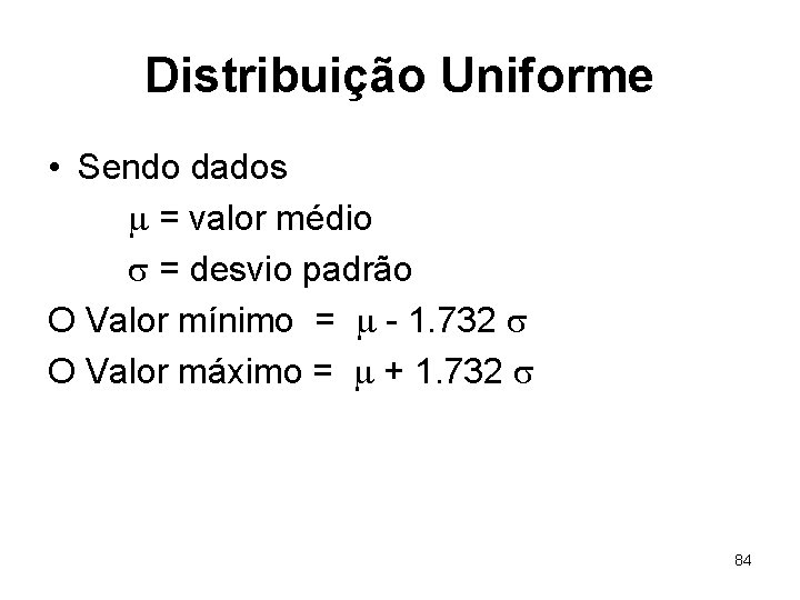 Distribuição Uniforme • Sendo dados = valor médio = desvio padrão O Valor mínimo