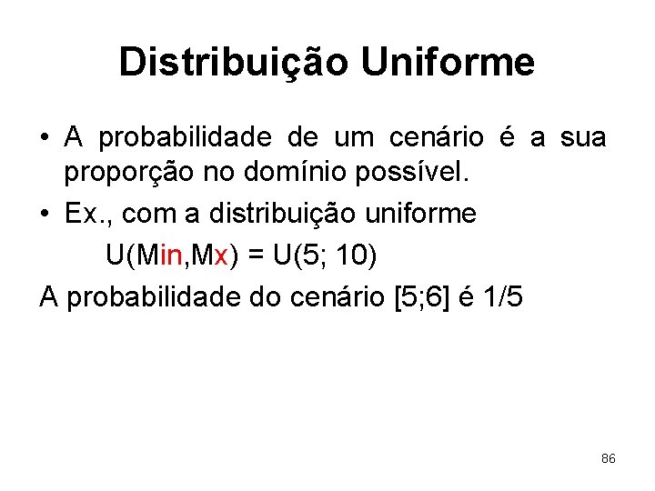 Distribuição Uniforme • A probabilidade de um cenário é a sua proporção no domínio