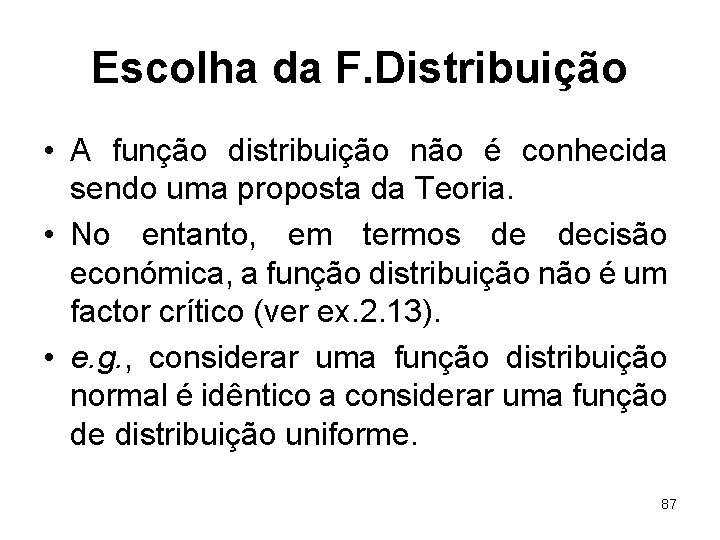 Escolha da F. Distribuição • A função distribuição não é conhecida sendo uma proposta