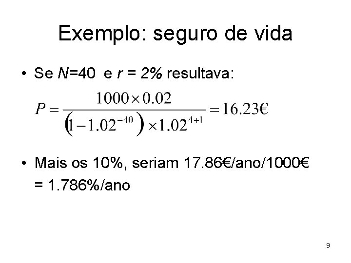 Exemplo: seguro de vida • Se N=40 e r = 2% resultava: • Mais