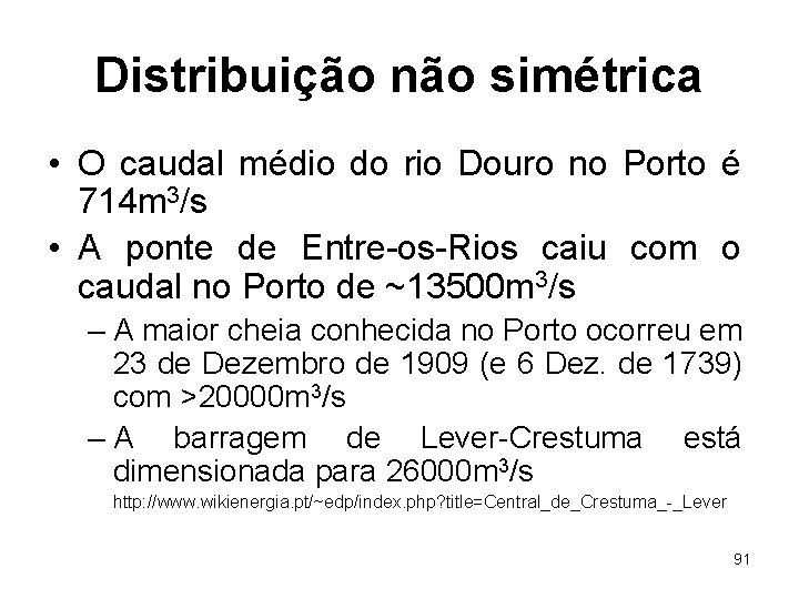 Distribuição não simétrica • O caudal médio do rio Douro no Porto é 714