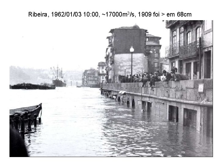 Ribeira, 1962/01/03 10: 00, ~17000 m 3/s, 1909 foi > em 68 cm 92