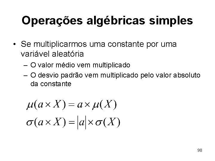 Operações algébricas simples • Se multiplicarmos uma constante por uma variável aleatória – O
