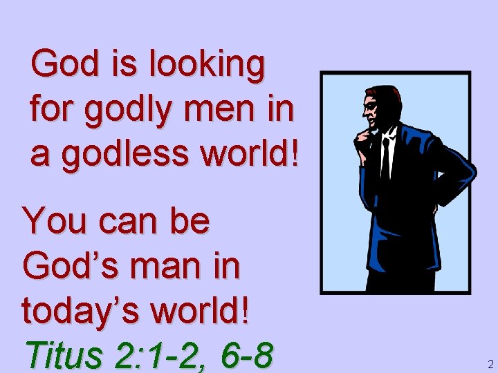 God is looking for godly men in a godless world! You can be God’s