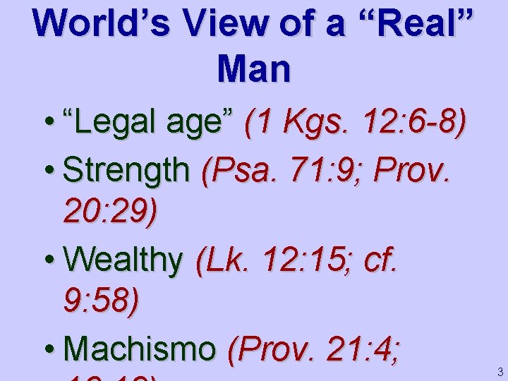 World’s View of a “Real” Man • “Legal age” (1 Kgs. 12: 6 -8)