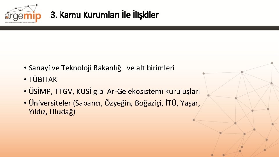 3. Kamu Kurumları İle İlişkiler • Sanayi ve Teknoloji Bakanlığı ve alt birimleri •