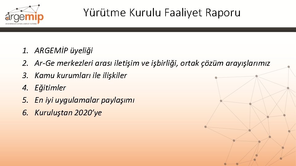 Yürütme Kurulu Faaliyet Raporu 1. 2. 3. 4. 5. 6. ARGEMİP üyeliği Ar-Ge merkezleri