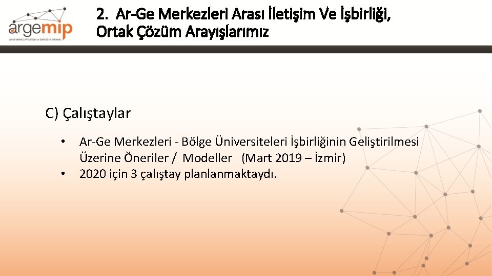 2. Ar-Ge Merkezleri Arası İletişim Ve İşbirliği, Ortak Çözüm Arayışlarımız C) Çalıştaylar • •