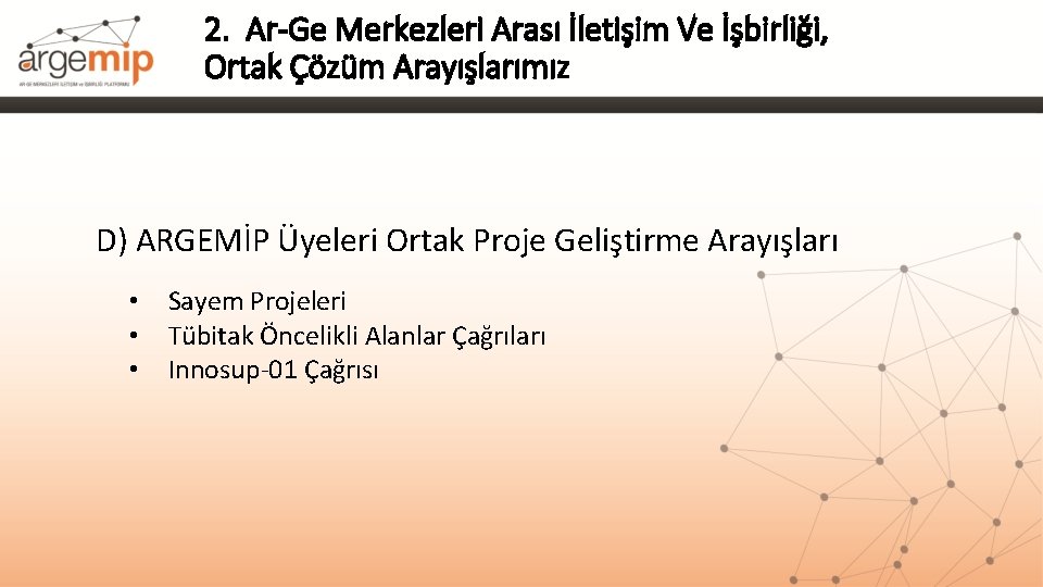 2. Ar-Ge Merkezleri Arası İletişim Ve İşbirliği, Ortak Çözüm Arayışlarımız D) ARGEMİP Üyeleri Ortak