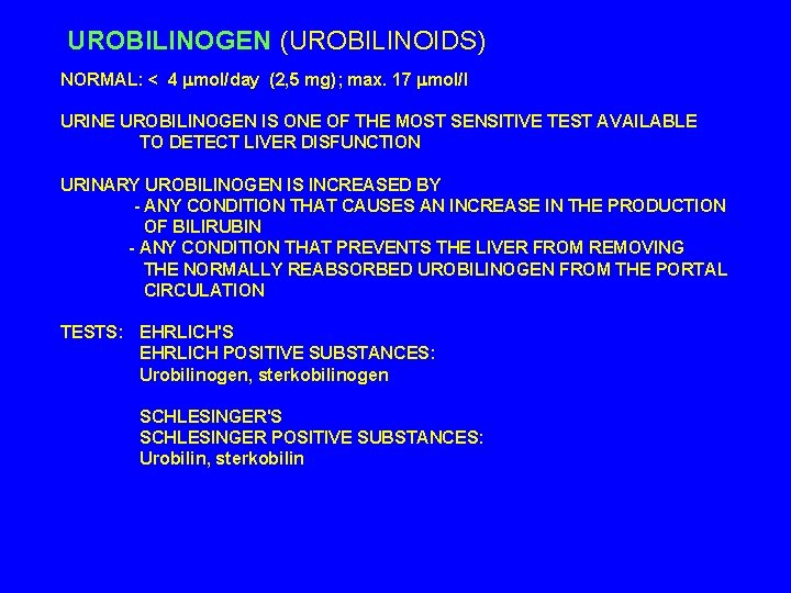 UROBILINOGEN (UROBILINOIDS) NORMAL: < 4 mol/day (2, 5 mg); max. 17 mol/l URINE UROBILINOGEN