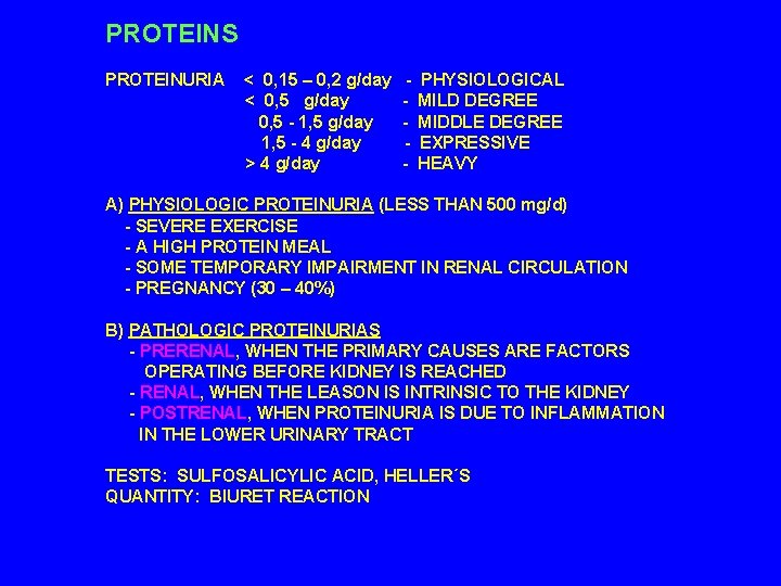 PROTEINS PROTEINURIA < 0, 15 – 0, 2 g/day - PHYSIOLOGICAL < 0, 5