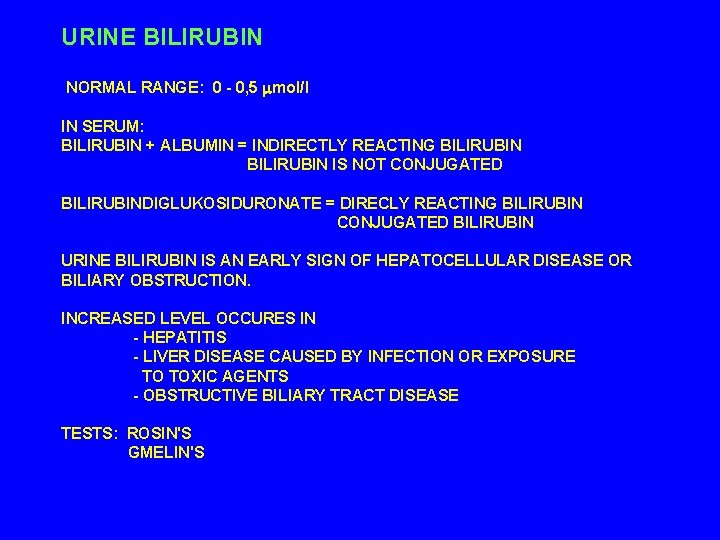 URINE BILIRUBIN NORMAL RANGE: 0 - 0, 5 mol/l IN SERUM: BILIRUBIN + ALBUMIN