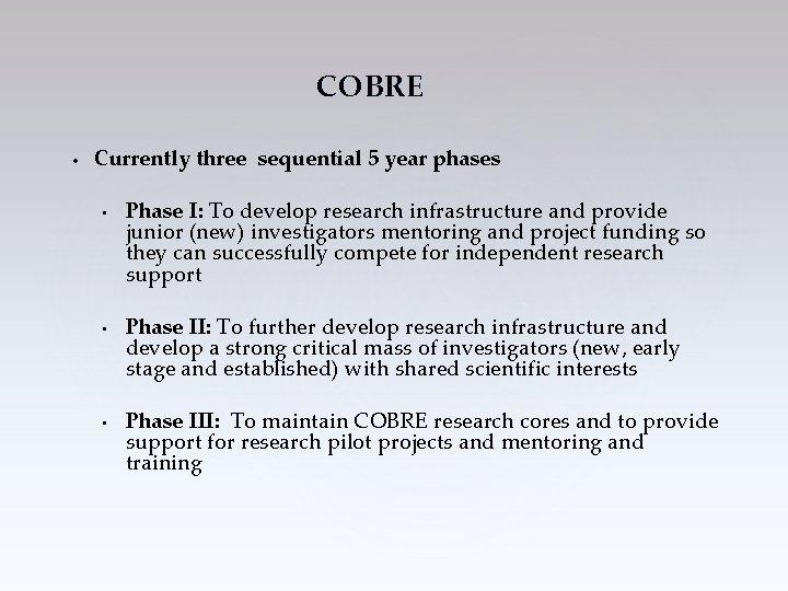 COBRE • Currently three sequential 5 year phases • • • Phase I: To