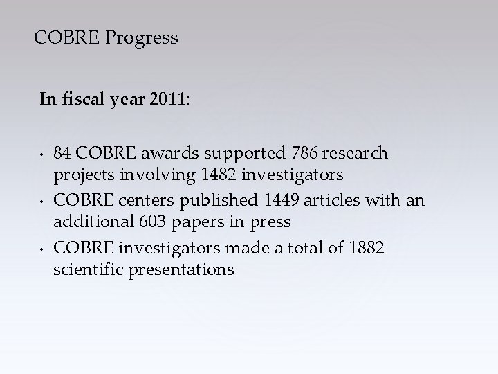 COBRE Progress In fiscal year 2011: • • • 84 COBRE awards supported 786
