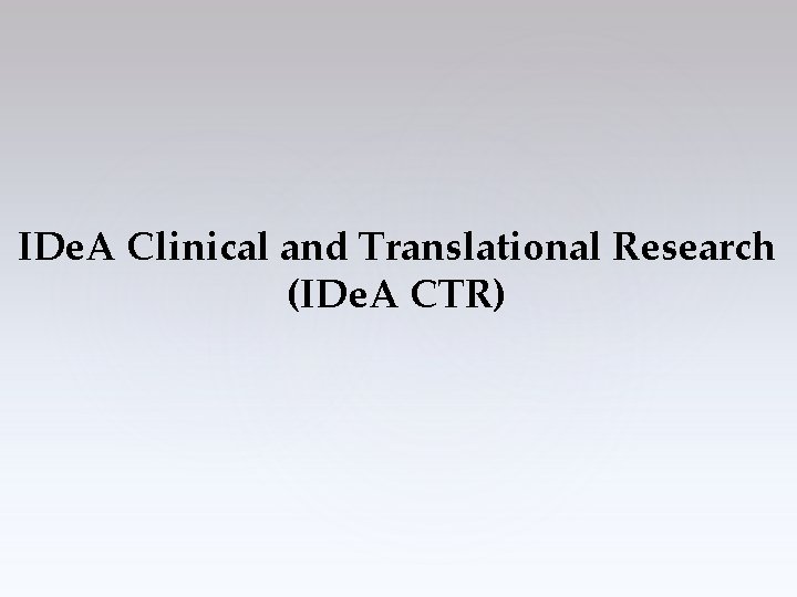 IDe. A Clinical and Translational Research (IDe. A CTR) 
