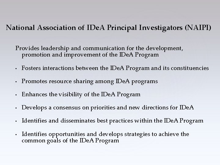 National Association of IDe. A Principal Investigators (NAIPI) Provides leadership and communication for the