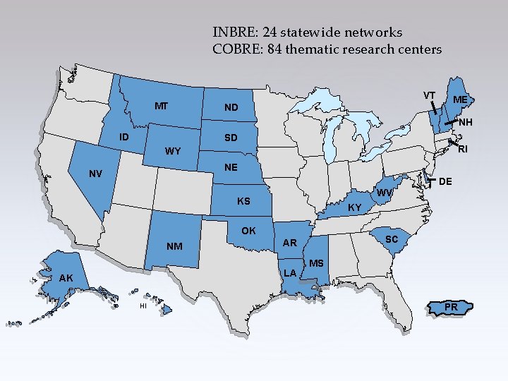 INBRE: 24 statewide networks COBRE: 84 thematic research centers VT MT ME ND NH