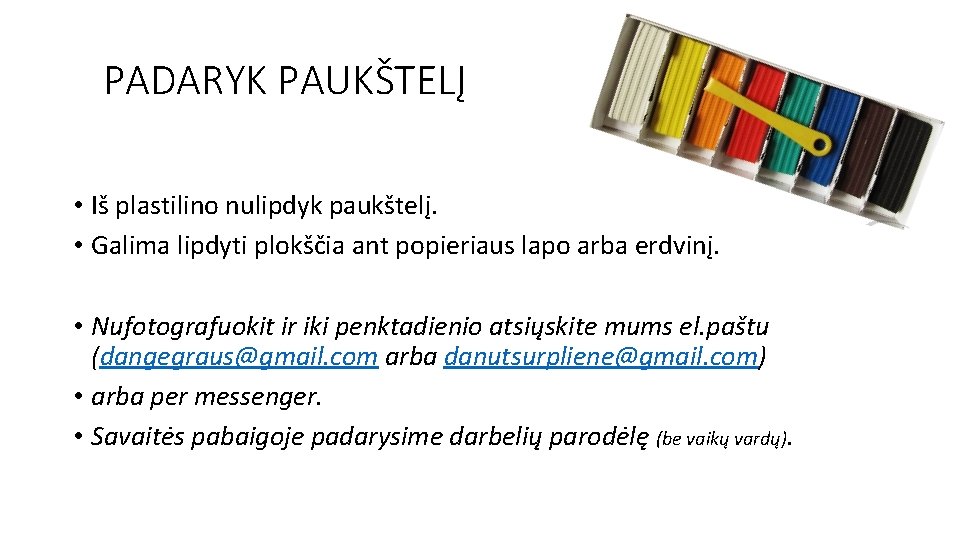 PADARYK PAUKŠTELĮ • Iš plastilino nulipdyk paukštelį. • Galima lipdyti plokščia ant popieriaus lapo