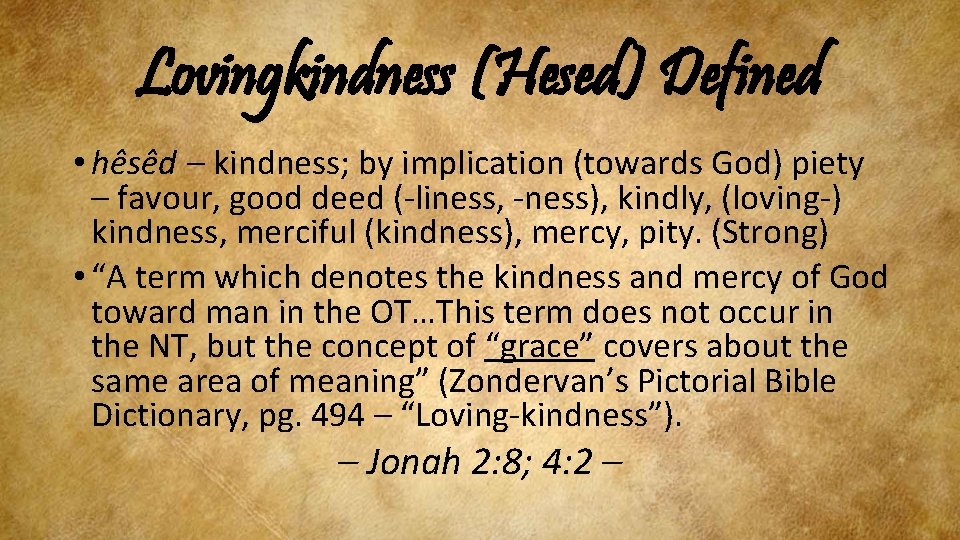 Lovingkindness (Hesed) Defined • he se d – kindness; by implication (towards God) piety