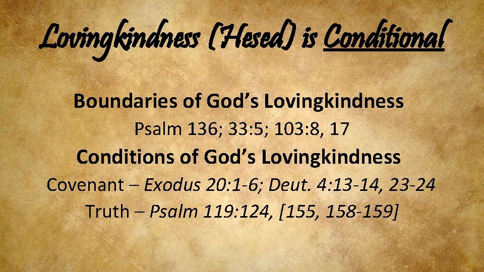 Lovingkindness (Hesed) is Conditional Boundaries of God’s Lovingkindness Psalm 136; 33: 5; 103: 8,