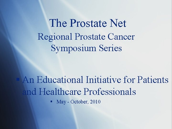The Prostate Net Regional Prostate Cancer Symposium Series § An Educational Initiative for Patients