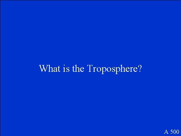 What is the Troposphere? A 500 