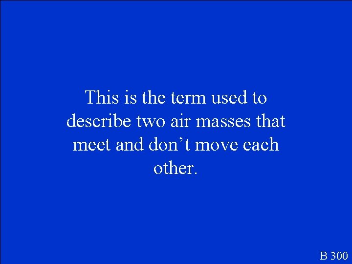 This is the term used to describe two air masses that meet and don’t