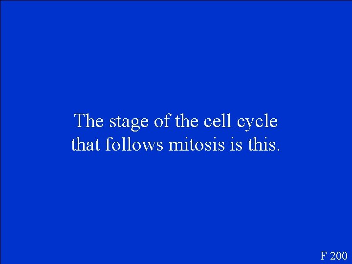 The stage of the cell cycle that follows mitosis is this. F 200 