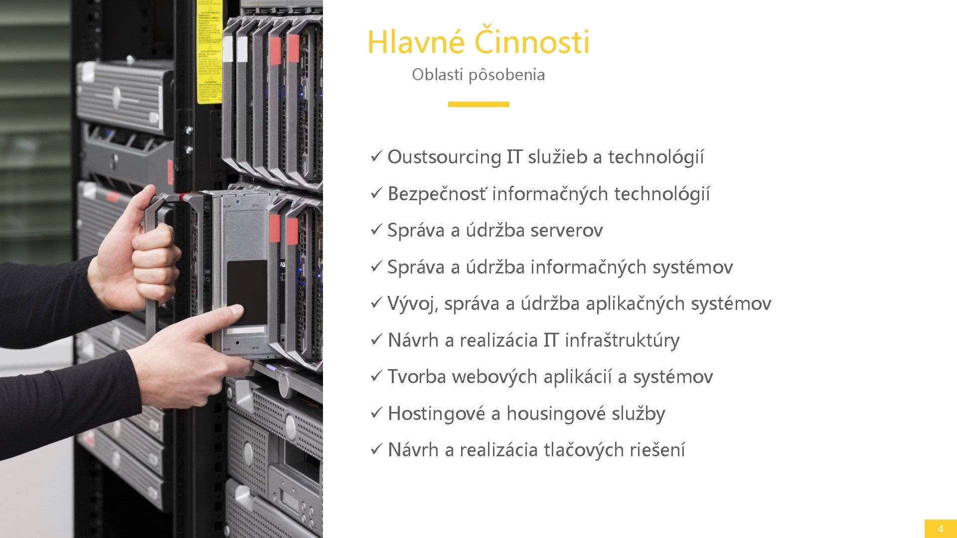 Hlavné Činnosti Oblasti pôsobenia ü Oustsourcing IT služieb a technológií ü Bezpečnosť informačných technológií