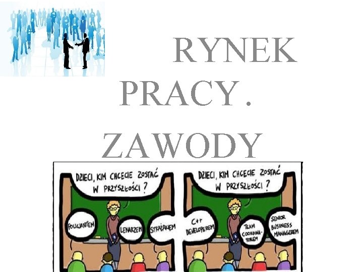 RYNEK PRACY. ZAWODY PRZYSZŁOŚCI. RYNEK PRACY. ZAWODY PRZYSZŁOŚCI.
