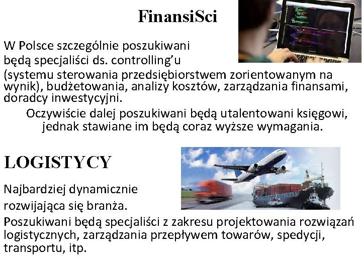 Finansi. Sci W Polsce szczególnie poszukiwani będą specjaliści ds. controlling’u (systemu sterowania przedsiębiorstwem zorientowanym Finansi. Sci W Polsce szczególnie poszukiwani będą specjaliści ds. controlling’u (systemu sterowania przedsiębiorstwem zorientowanym