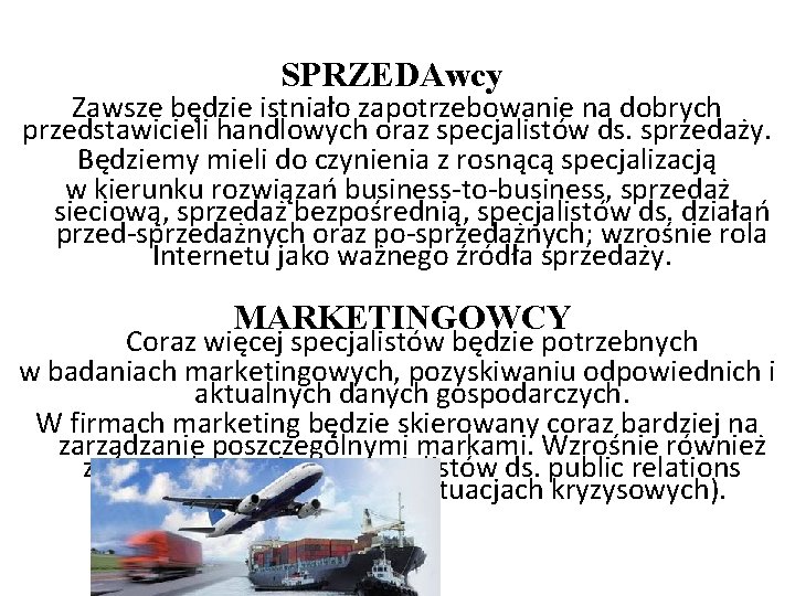 SPRZEDAwcy Zawsze będzie istniało zapotrzebowanie na dobrych przedstawicieli handlowych oraz specjalistów ds. sprzedaży. Będziemy