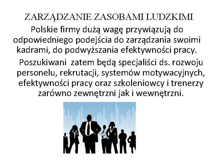 ZARZĄDZANIE ZASOBAMI LUDZKIMI Polskie firmy dużą wagę przywiązują do odpowiedniego podejścia do zarządzania swoimi ZARZĄDZANIE ZASOBAMI LUDZKIMI Polskie firmy dużą wagę przywiązują do odpowiedniego podejścia do zarządzania swoimi