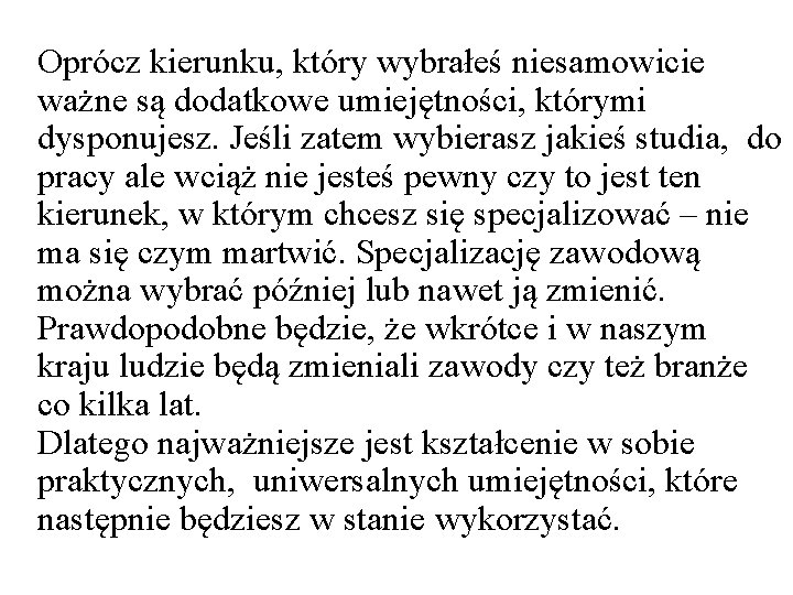 Oprócz kierunku, który wybrałeś niesamowicie ważne są dodatkowe umiejętności, którymi dysponujesz. Jeśli zatem wybierasz