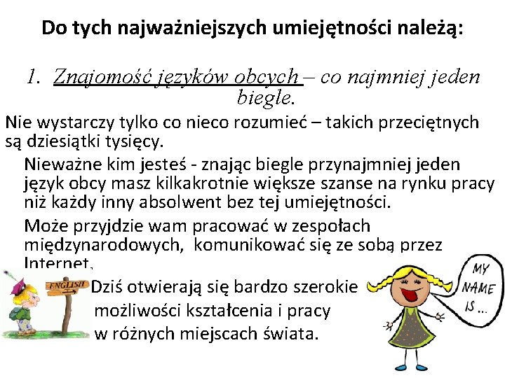 Do tych najważniejszych umiejętności należą: 1. Znajomość języków obcych – co najmniej jeden biegle.