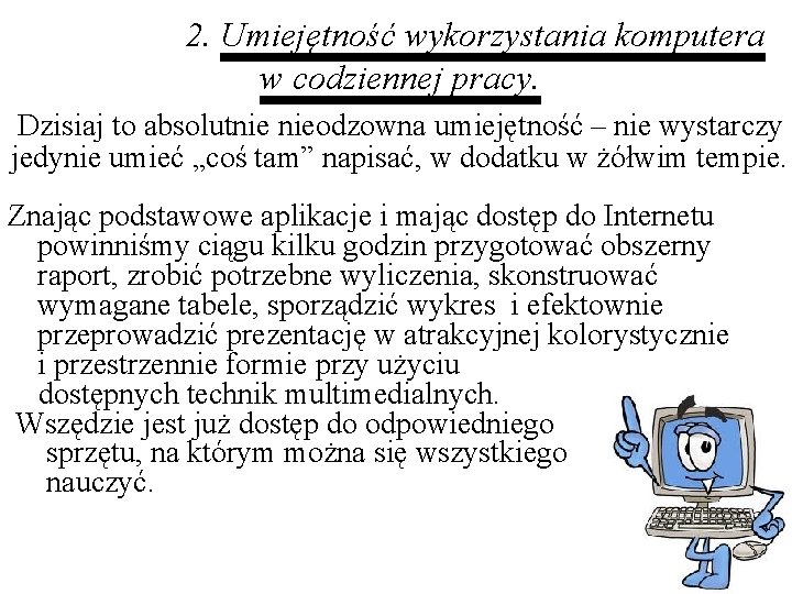 2. Umiejętność wykorzystania komputera w codziennej pracy. Dzisiaj to absolutnie nieodzowna umiejętność – nie 2. Umiejętność wykorzystania komputera w codziennej pracy. Dzisiaj to absolutnie nieodzowna umiejętność – nie