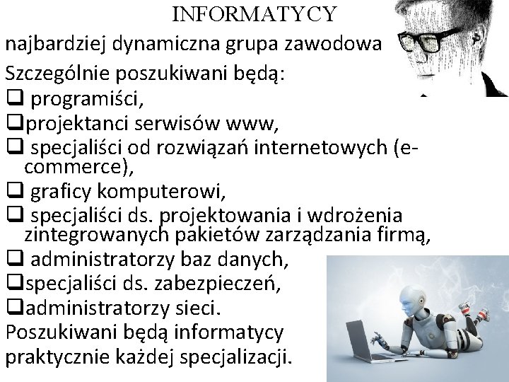 INFORMATYCY najbardziej dynamiczna grupa zawodowa. Szczególnie poszukiwani będą: q programiści, qprojektanci serwisów www, q