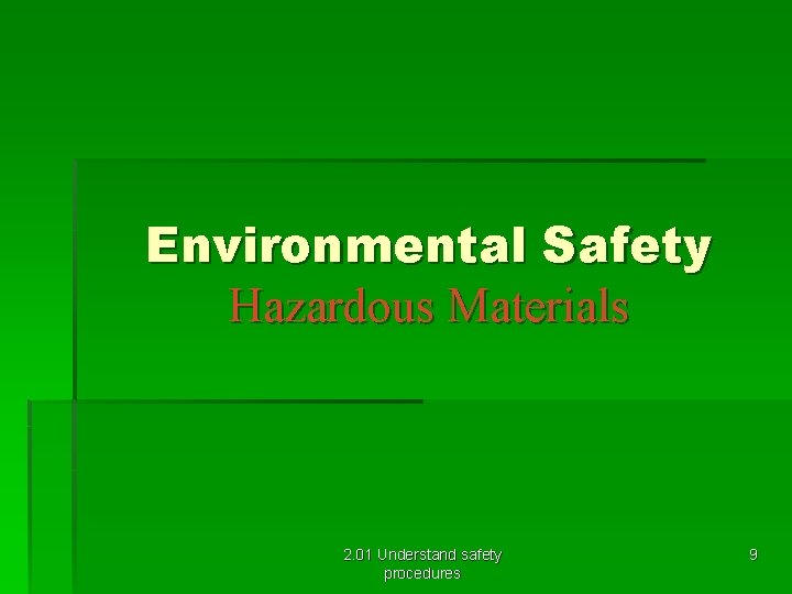 Environmental Safety Hazardous Materials 2. 01 Understand safety procedures 9 