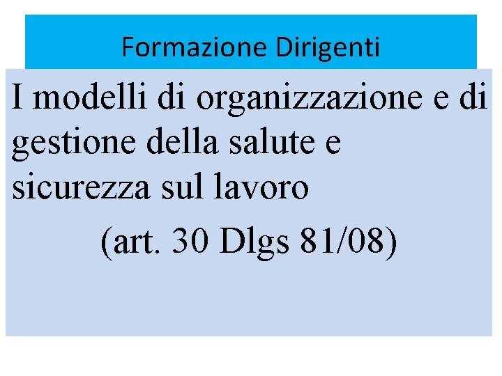 Formazione Dirigenti I modelli di organizzazione e di gestione della salute e sicurezza sul