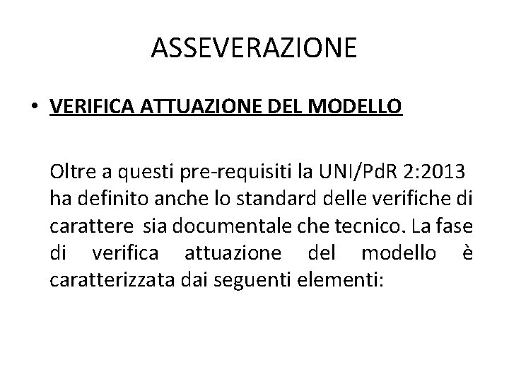 ASSEVERAZIONE • VERIFICA ATTUAZIONE DEL MODELLO Oltre a questi pre-requisiti la UNI/Pd. R 2: