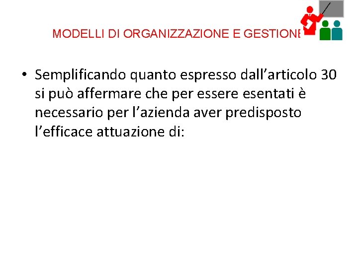 MODELLI DI ORGANIZZAZIONE E GESTIONE • Semplificando quanto espresso dall’articolo 30 si può affermare