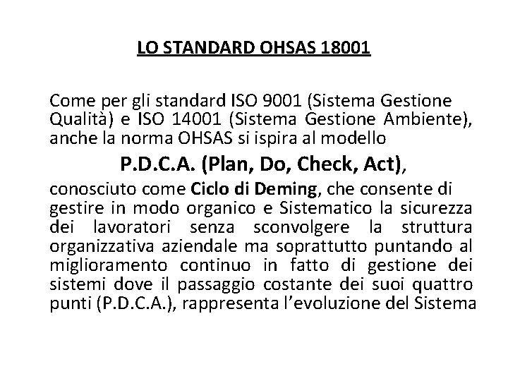 LO STANDARD OHSAS 18001 Come per gli standard ISO 9001 (Sistema Gestione Qualità) e
