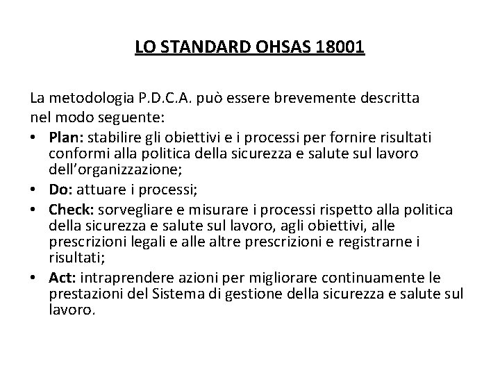 LO STANDARD OHSAS 18001 La metodologia P. D. C. A. può essere brevemente descritta