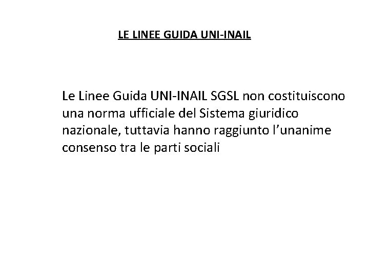LE LINEE GUIDA UNI-INAIL Le Linee Guida UNI-INAIL SGSL non costituiscono una norma ufficiale