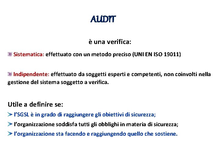 AUDIT è una verifica: Sistematica: effettuato con un metodo preciso (UNI EN ISO 19011)