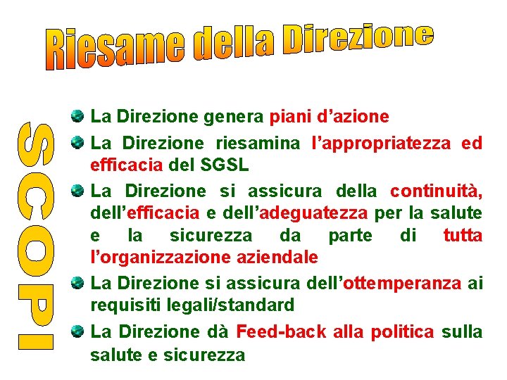 La Direzione genera piani d’azione La Direzione riesamina l’appropriatezza ed efficacia del SGSL La