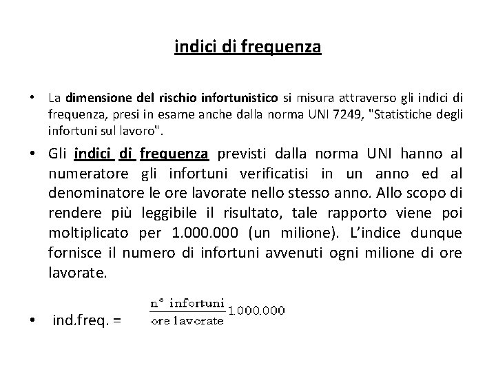 indici di frequenza • La dimensione del rischio infortunistico si misura attraverso gli indici