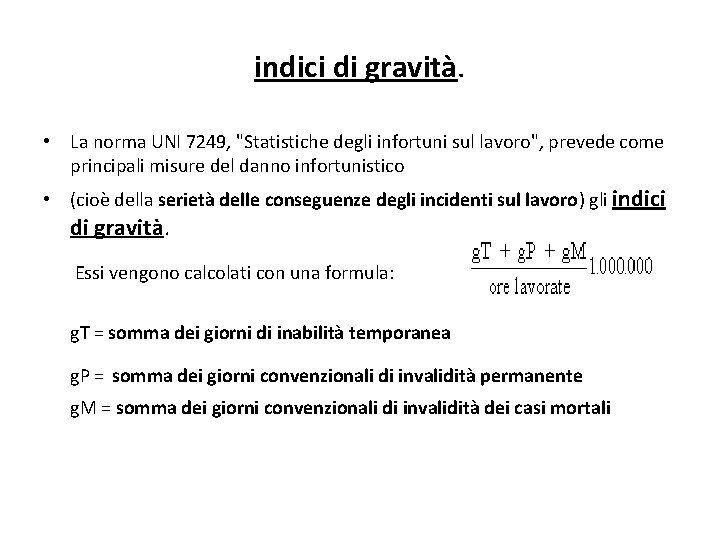 indici di gravità. • La norma UNI 7249, "Statistiche degli infortuni sul lavoro", prevede